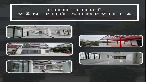 CHO THUÊ BIỆT THỰ VĂN PHÚ SHOP VILLA - ĐỊA ĐIỂM VÀNG CHO KINH DOANH & ĐẦU TƯ LÂU DÀI